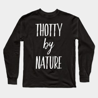 Thotty by Nature Long Sleeve T-Shirt